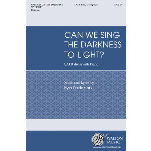 Can We Sing the Darkness to Light? SATB