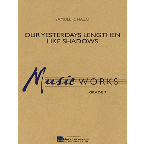 Our Yesterdays Lengthen Like Shadows by Samuel R. Hazo